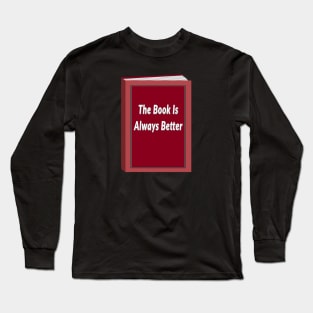 The Book Is Always Better (Black background) Long Sleeve T-Shirt